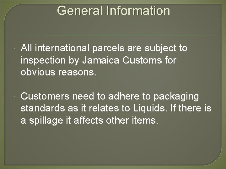 General Information All international parcels are subject to inspection by Jamaica Customs for obvious