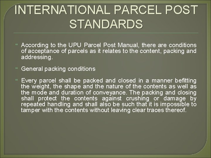 INTERNATIONAL PARCEL POST STANDARDS According to the UPU Parcel Post Manual, there are conditions
