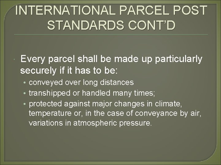 INTERNATIONAL PARCEL POST STANDARDS CONT’D Every parcel shall be made up particularly securely if