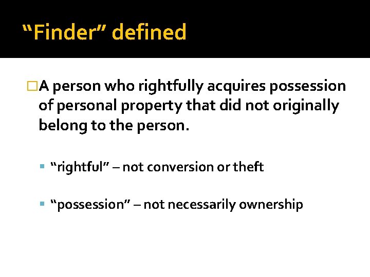 “Finder” defined �A person who rightfully acquires possession of personal property that did not