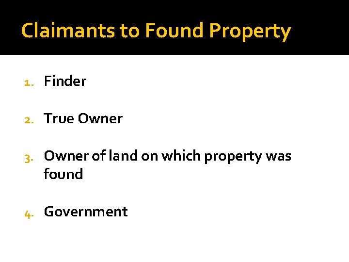 Claimants to Found Property 1. Finder 2. True Owner 3. Owner of land on