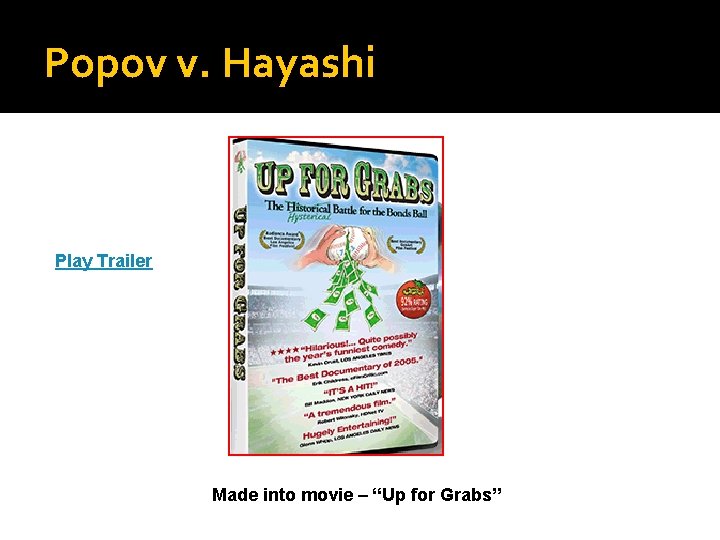 Popov v. Hayashi Play Trailer Made into movie – “Up for Grabs” 