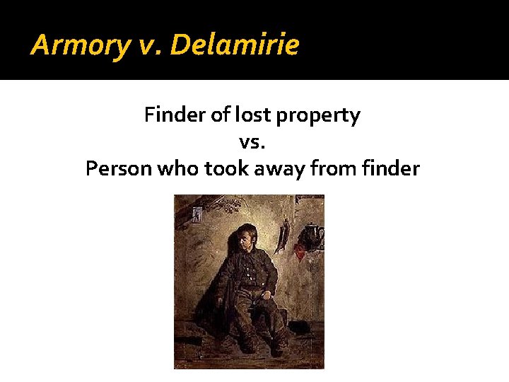 Armory v. Delamirie Finder of lost property vs. Person who took away from finder