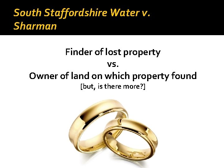 South Staffordshire Water v. Sharman Finder of lost property vs. Owner of land on