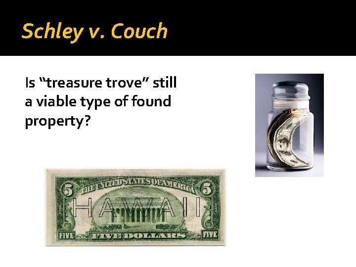 Schley v. Couch Is “treasure trove” still a viable type of found property? 