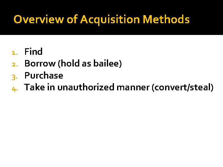 Overview of Acquisition Methods 1. 2. 3. 4. Find Borrow (hold as bailee) Purchase