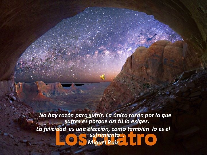 No hay razón para sufrir. La única razón por la que sufres es porque