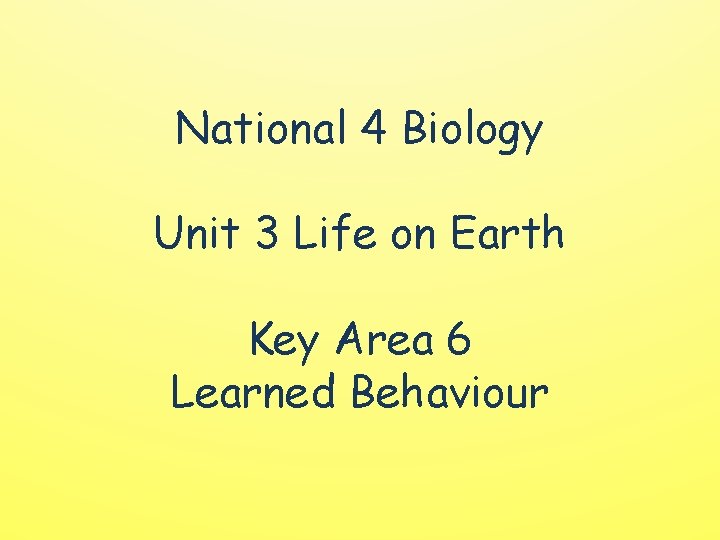 National 4 Biology Unit 3 Life on Earth Key Area 6 Learned Behaviour 