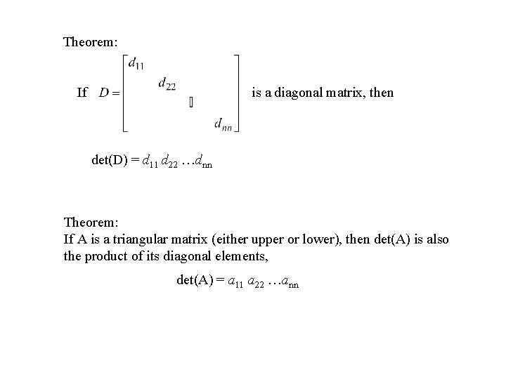 Theorem: If is a diagonal matrix, then det(D) = d 11 d 22 …dnn