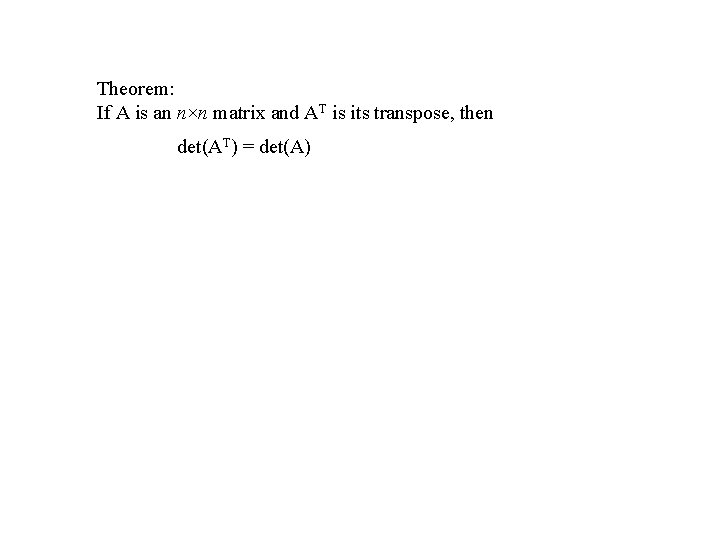 Theorem: If A is an n×n matrix and AT is its transpose, then det(AT)