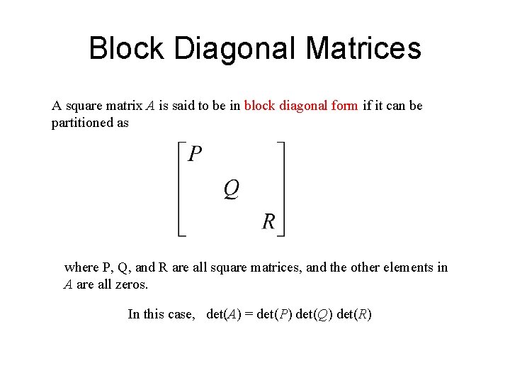 Block Diagonal Matrices A square matrix A is said to be in block diagonal