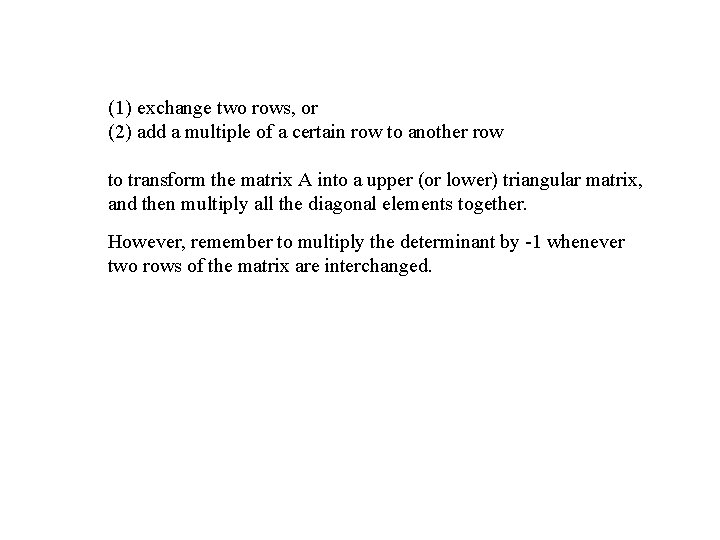 (1) exchange two rows, or (2) add a multiple of a certain row to