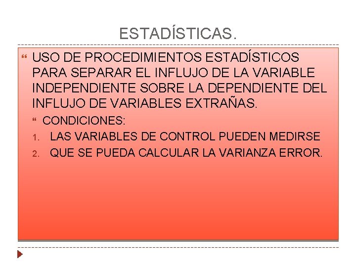 ESTADÍSTICAS. USO DE PROCEDIMIENTOS ESTADÍSTICOS PARA SEPARAR EL INFLUJO DE LA VARIABLE INDEPENDIENTE SOBRE