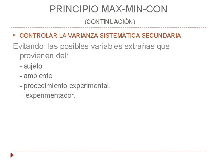 PRINCIPIO MAX-MIN-CON (CONTINUACIÓN) CONTROLAR LA VARIANZA SISTEMÁTICA SECUNDARIA. Evitando las posibles variables extrañas que PRINCIPIO MAX-MIN-CON (CONTINUACIÓN) CONTROLAR LA VARIANZA SISTEMÁTICA SECUNDARIA. Evitando las posibles variables extrañas que