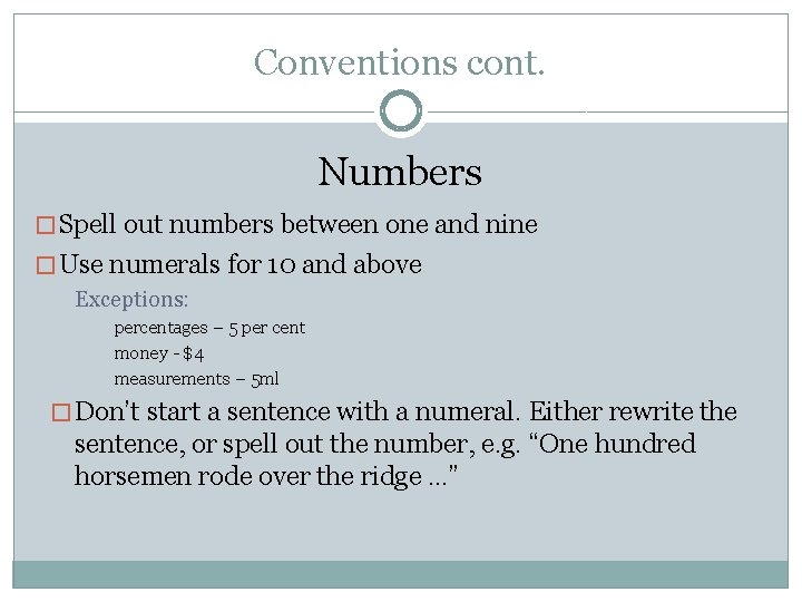 Conventions cont. Numbers � Spell out numbers between one and nine � Use numerals