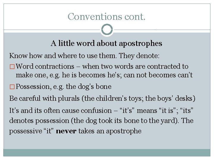 Conventions cont. A little word about apostrophes Know how and where to use them.