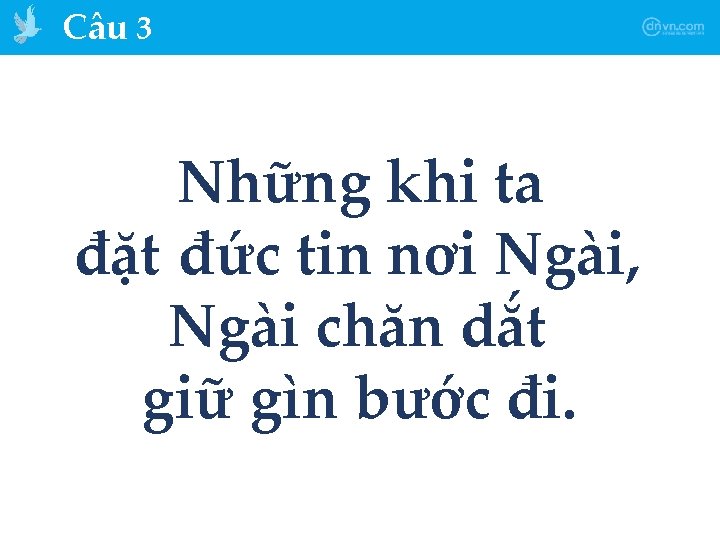 Câu 3 Những khi ta đặt đức tin nơi Ngài, Ngài chăn dắt giữ