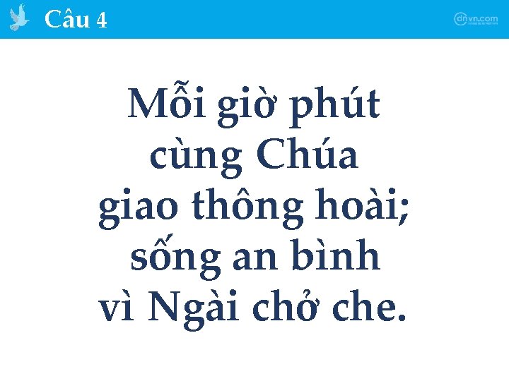 Câu 4 Mỗi giờ phút cùng Chúa giao thông hoài; sống an bình vì