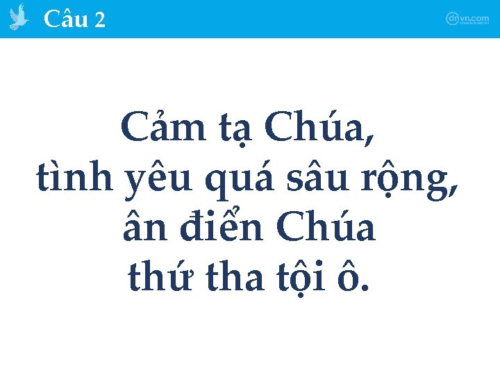 Câu 2 Cảm tạ Chúa, tình yêu quá sâu rộng, ân điển Chúa thứ