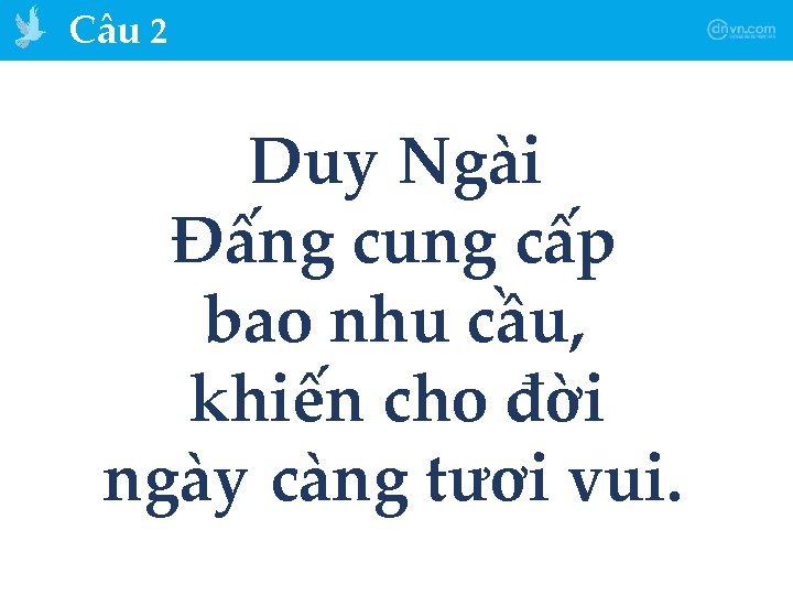 Câu 2 Duy Ngài Đấng cung cấp bao nhu cầu, khiến cho đời ngày