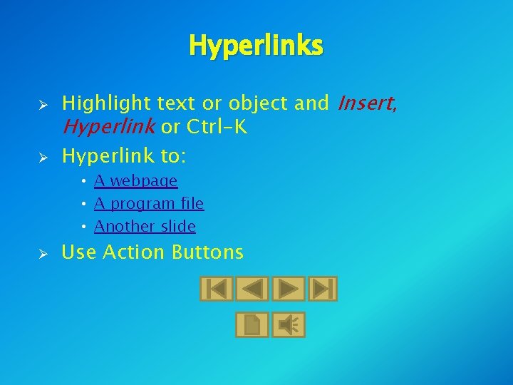 Hyperlinks Ø Ø Highlight text or object and Insert, Hyperlink or Ctrl-K Hyperlink to: Hyperlinks Ø Ø Highlight text or object and Insert, Hyperlink or Ctrl-K Hyperlink to: