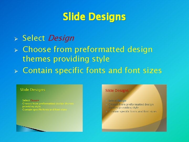 Slide Designs Ø Ø Ø Select Design Choose from preformatted design themes providing style Slide Designs Ø Ø Ø Select Design Choose from preformatted design themes providing style