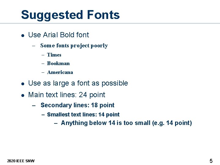 Suggested Fonts l Use Arial Bold font – Some fonts project poorly – Times