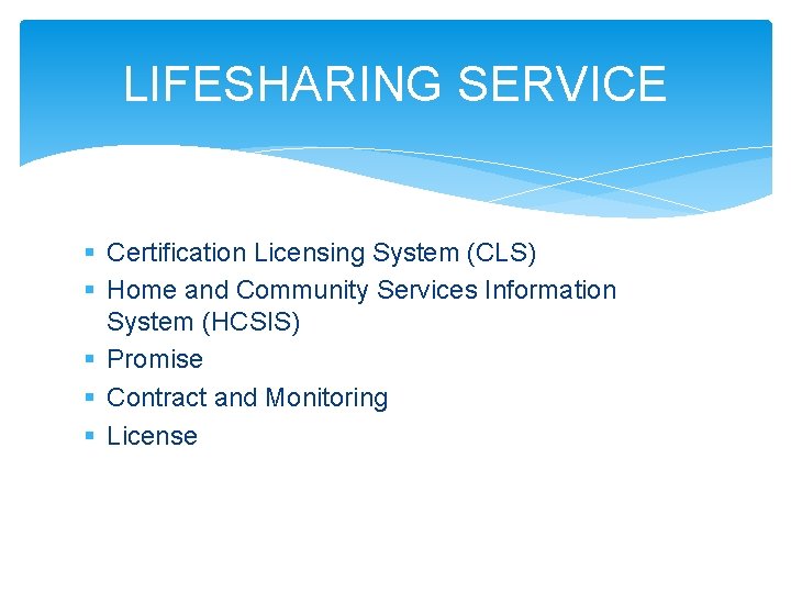 LIFESHARING SERVICE § Certification Licensing System (CLS) § Home and Community Services Information System