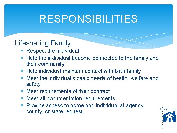 RESPONSIBILITIES Lifesharing Family § Respect the individual § Help the individual become connected to