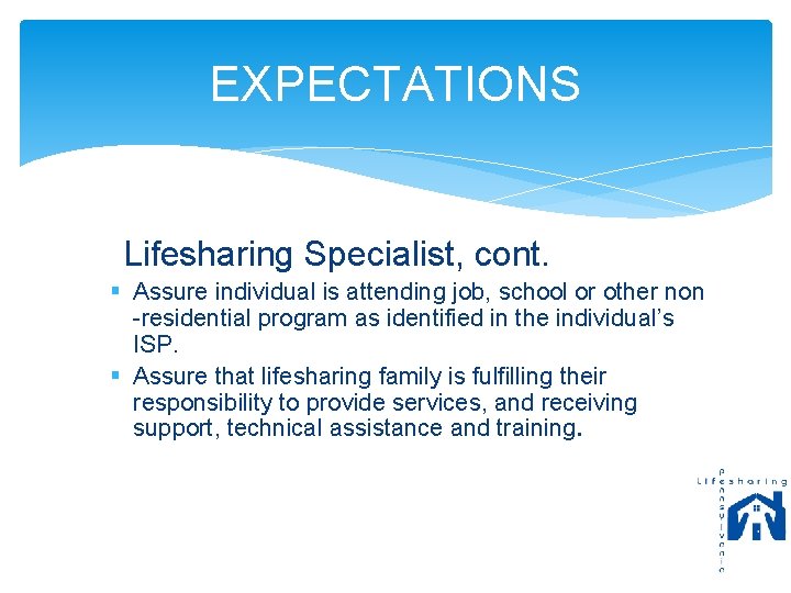 EXPECTATIONS Lifesharing Specialist, cont. § Assure individual is attending job, school or other non