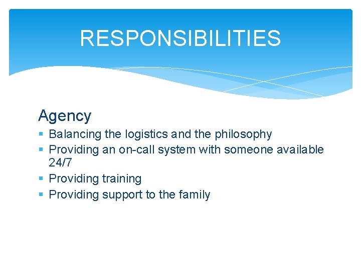 RESPONSIBILITIES Agency § Balancing the logistics and the philosophy § Providing an on-call system