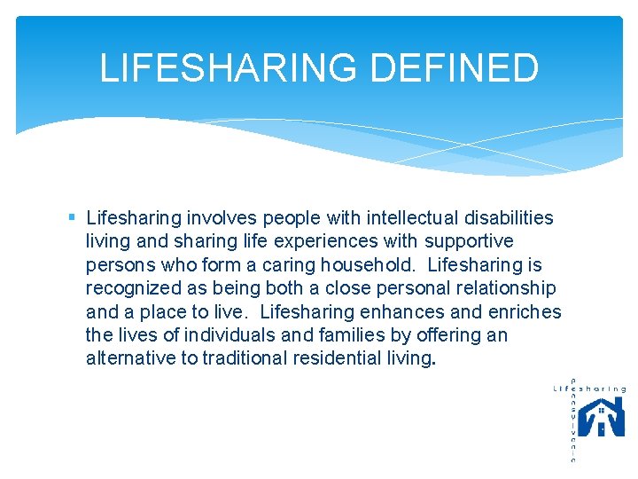 LIFESHARING DEFINED § Lifesharing involves people with intellectual disabilities living and sharing life experiences