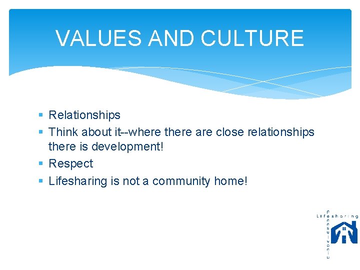VALUES AND CULTURE § Relationships § Think about it--where there are close relationships there