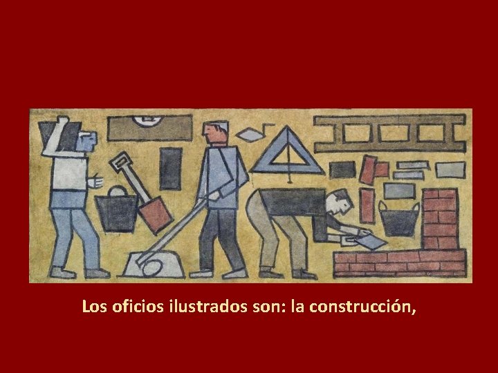 Los oficios ilustrados son: la construcción, 