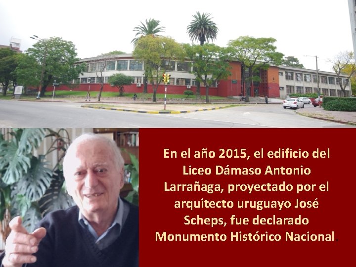 En el año 2015, el edificio del Liceo Dámaso Antonio Larrañaga, proyectado por el