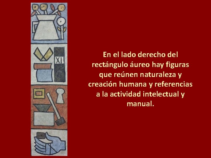 En el lado derecho del rectángulo áureo hay figuras que reúnen naturaleza y creación