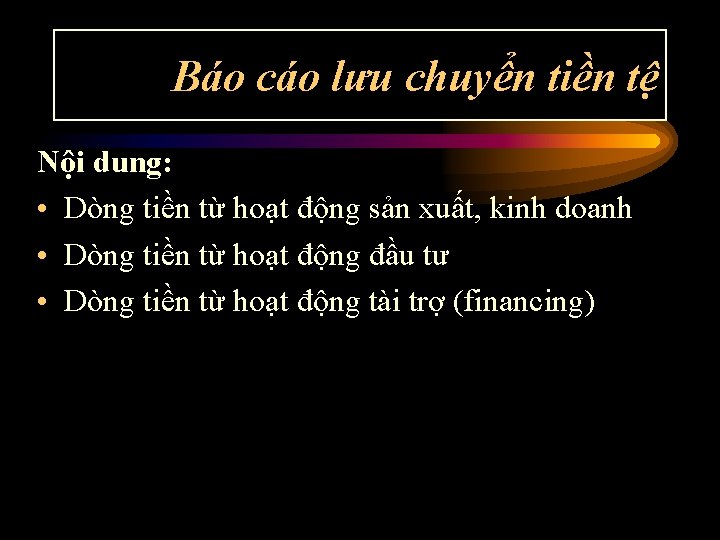 Báo cáo lưu chuyển tiền tệ Nội dung: • Dòng tiền từ hoạt động