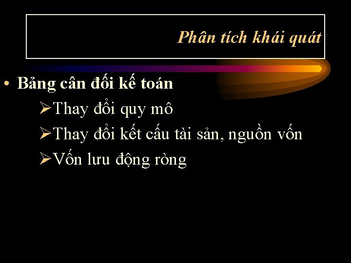 Phân tích khái quát • Bảng cân đối kế toán ØThay đổi quy mô