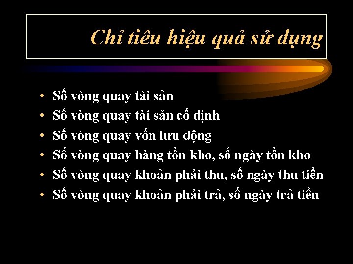 Chỉ tiêu hiệu quả sử dụng • • • Số vòng quay tài sản