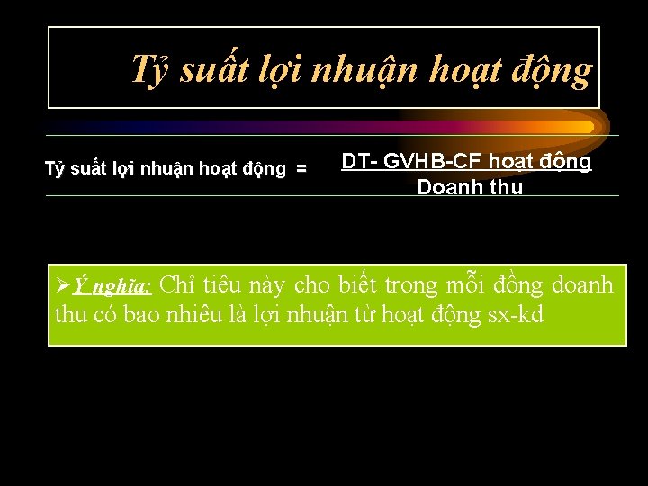 Tỷ suất lợi nhuận hoạt động = DT- GVHB-CF hoạt động Doanh thu ØÝ