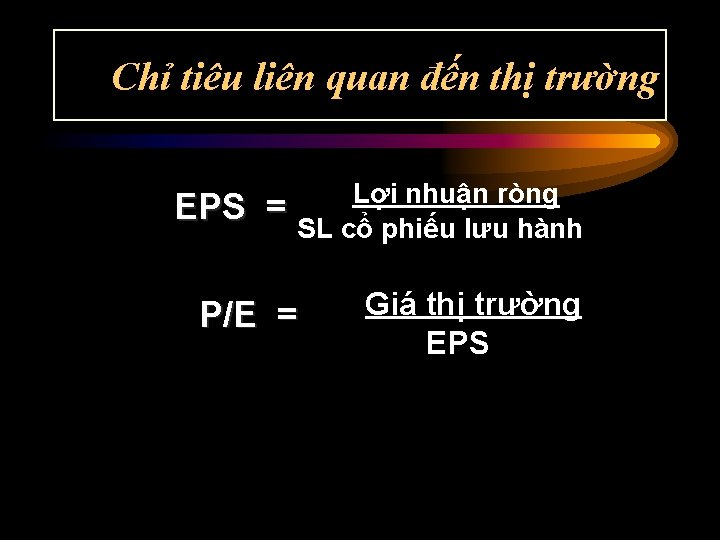 Chỉ tiêu liên quan đến thị trường EPS Lợi nhuận ròng = SL cổ