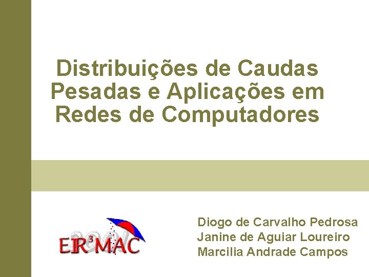 Distribuições de Caudas Pesadas e Aplicações em Redes de Computadores Diogo de Carvalho Pedrosa