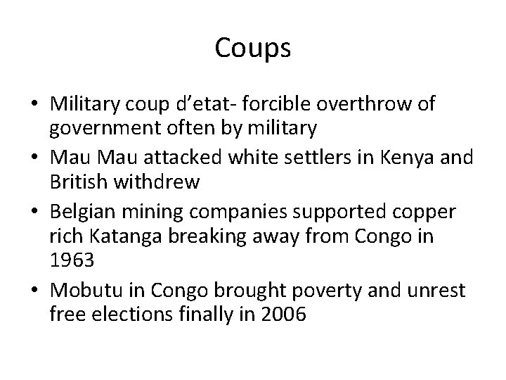 Coups • Military coup d’etat- forcible overthrow of government often by military • Mau