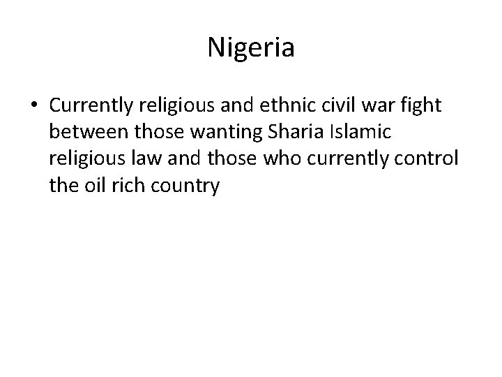 Nigeria • Currently religious and ethnic civil war fight between those wanting Sharia Islamic