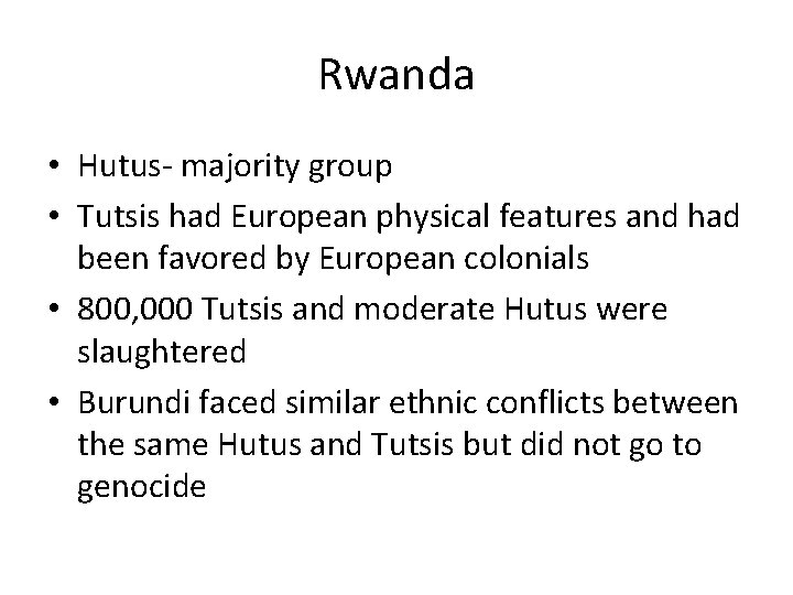 Rwanda • Hutus- majority group • Tutsis had European physical features and had been