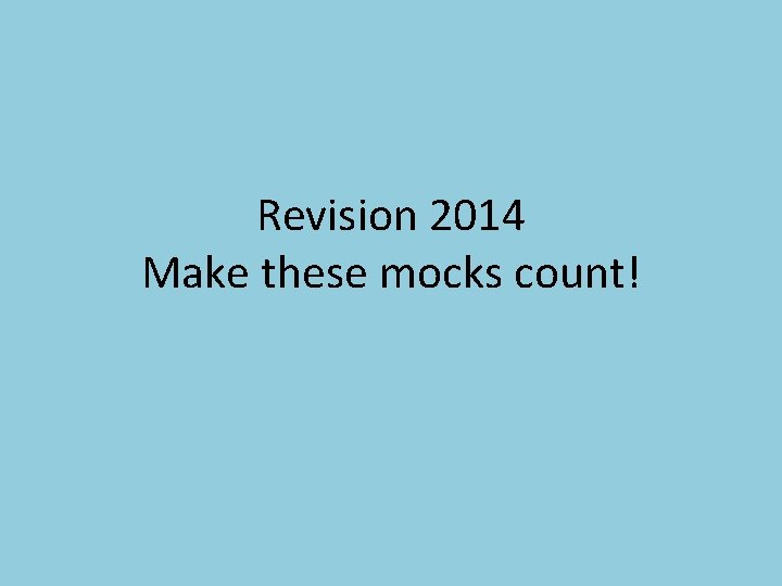 Revision 2014 Make these mocks count! 