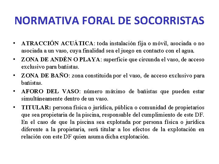 NORMATIVA FORAL DE SOCORRISTAS • ATRACCIÓN ACUÁTICA: toda instalación fija o móvil, asociada o