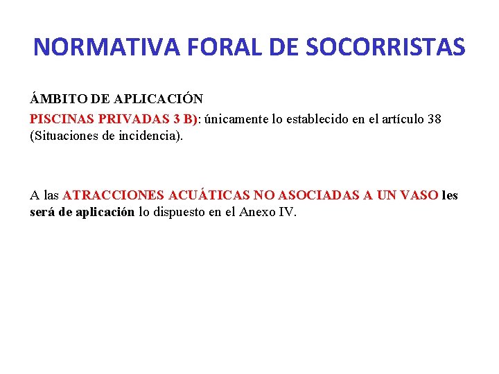 NORMATIVA FORAL DE SOCORRISTAS ÁMBITO DE APLICACIÓN PISCINAS PRIVADAS 3 B): únicamente lo establecido