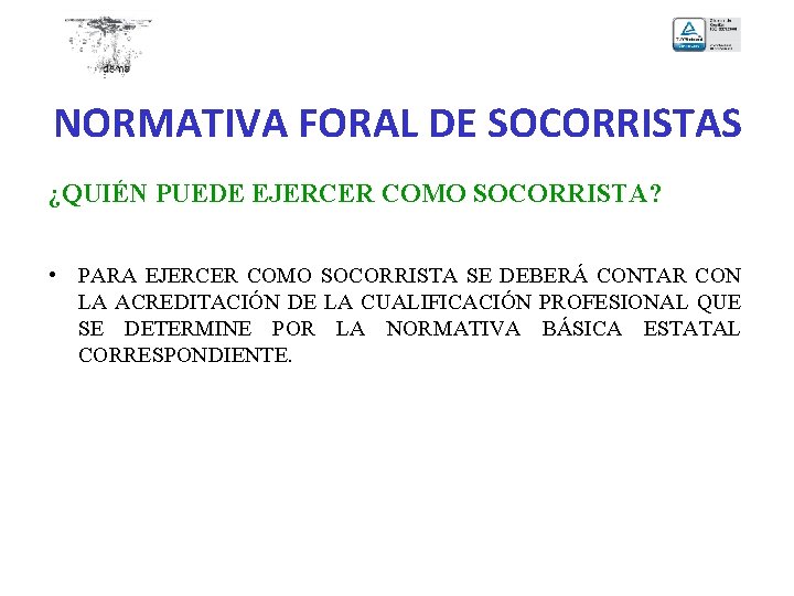 NORMATIVA FORAL DE SOCORRISTAS ¿QUIÉN PUEDE EJERCER COMO SOCORRISTA? • PARA EJERCER COMO SOCORRISTA