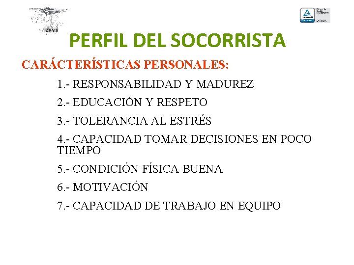 PERFIL DEL SOCORRISTA CARÁCTERÍSTICAS PERSONALES: 1. - RESPONSABILIDAD Y MADUREZ 2. - EDUCACIÓN Y